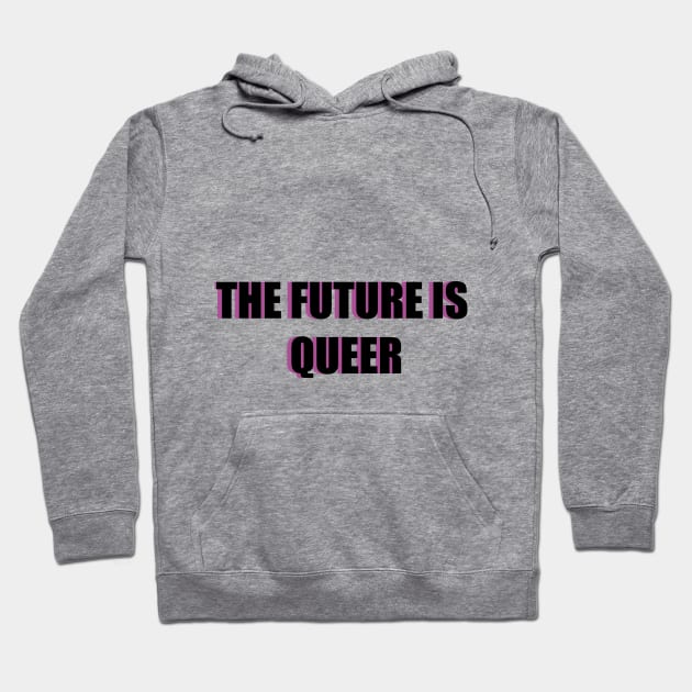 THE FUTURE IS QUEER Hoodie by planetary